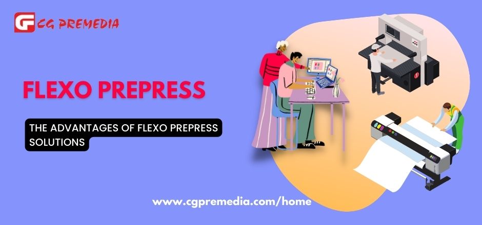 What are The Advantages of Flexo Prepress Solutions